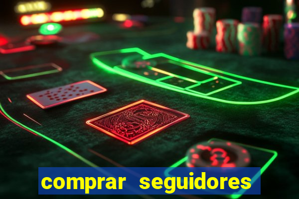 comprar seguidores que interagem